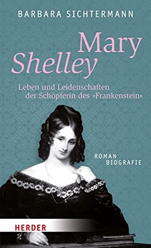 Beispielbild fr Mary Shelley: Leben und Leidenschaften der Schpferin des Frankenstein. Romanbiografie (HERDER spektrum) zum Verkauf von medimops