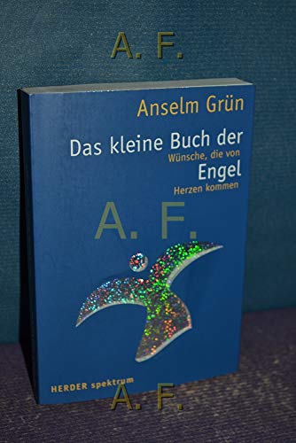 Das kleine Buch der Engel Wünsche, die von Herzen kommen / Anselm Grün. Hrsg. von Anton Lichtenauer