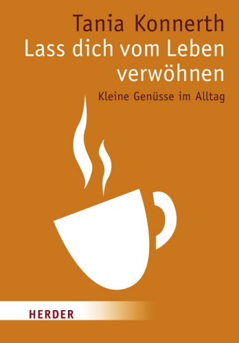 Stock image for Lass dich vom Leben verwhnen: Kleine Gensse im Alltag for sale by Der Bcher-Br