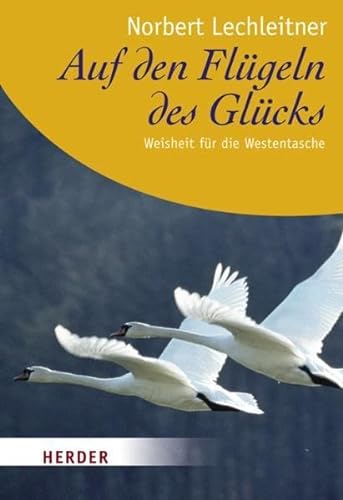Auf den Flügeln des Glücks: Weisheit für die Westentasche (HERDER spektrum) - Lechleitner, Norbert und Norbert Lechleitner