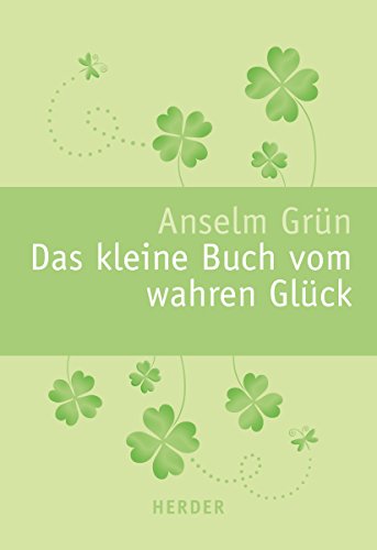 Das kleine Buch vom wahren Glück - Anselm Grün