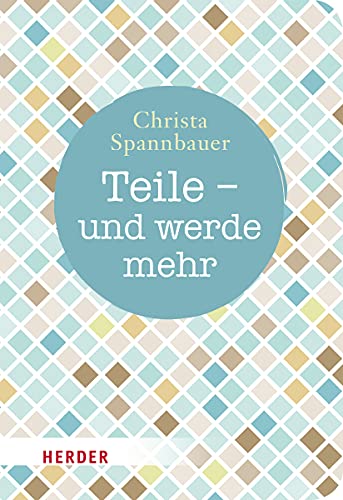 Teile - und werde mehr (HERDER spektrum) - Christa Spannbauer