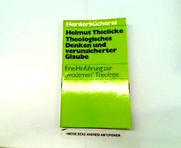 Theologisches Denken und verunsicherter Glaube: Eine HinfuÌˆhrung zur "modernen" Theologie (Herder-BuÌˆcherei ; Bd. 506) (German Edition) (9783451075063) by Helmut Thielicke