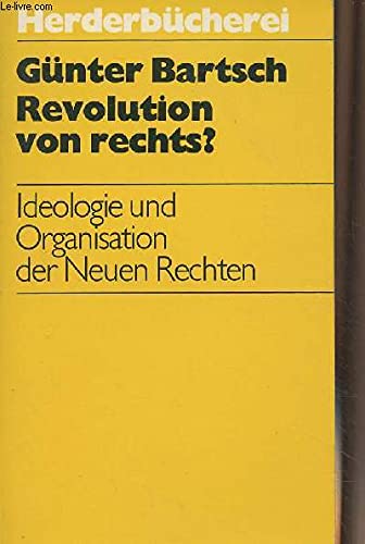 Revolution von rechts?: Ideologie und Organisation der Neuen Rechten (HerderbuÌˆcherei ; Bd. 518) (German Edition) (9783451075186) by Bartsch, GuÌˆnter