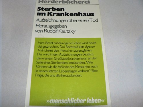 Sterben im Krankenhaus : Aufzeichnungen über einen Tod. Herderbücherei ; Bd. 561 : Menschlicher l...