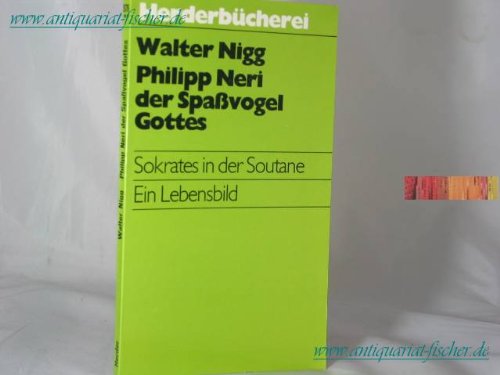 Stock image for Philipp Neri, der Spavogel Gottes. Sokrates in der Soutane. for sale by medimops