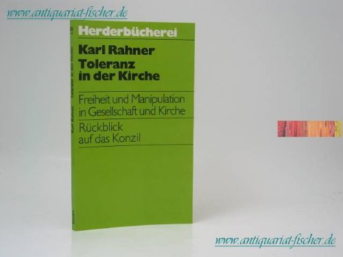 Toleranz in der Kirche ; Freiheit und Manipulation in Gesellschaft und Kirche ; RuÌˆckblick auf das Konzil (HerderbuÌˆcherei ; Bd. 596) (German Edition) (9783451075964) by Rahner, Karl