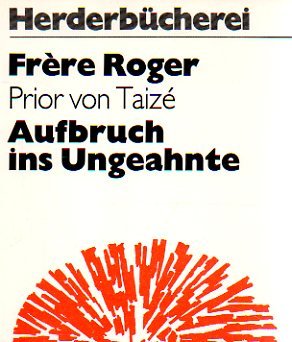 9783451076145: Aufbruch ins Ungeahnte. Prior von Taize. Deutsche bersetzung von Sr. Theresia Renata, Herderbcherei ; Bd. 614