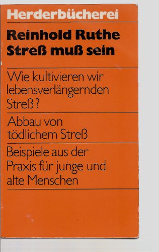 Streß muß sein. Wie kultivieren wir lebensverlängernden Streß? Abbau von tödlichem Streß. Beispie...