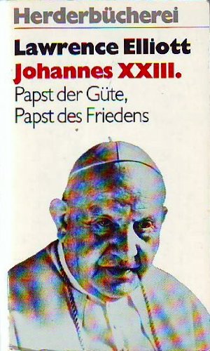 9783451076718: Johannes XXIII. Papst der Gte, Papst des Friedens.