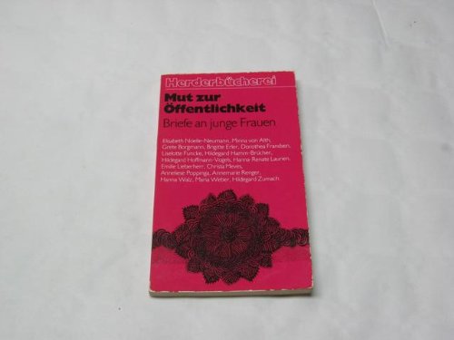 Mut zur Öffentlichkeit : Briefe an junge Frauen. hrsg. von Sonja Schmid-Burgk / Herderbücherei ; Bd. 685 - Schmid-Burgk, Sonja (Herausgeber)