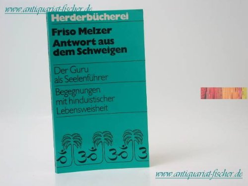 9783451076916: Antwort aus dem Schweigen. Der Guru als Seelenfhrer Begegnungen mit hinduistischer Lebensweisheit