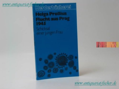 9783451077715: Flucht aus Prag, 1945: Schicksal einer jungen Frau (Herderbücherei ; Bd. 771) (German Edition)