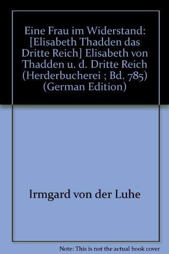 Eine Frau im Widerstand. Elisabeth von Thadden und das Dritte Reich.