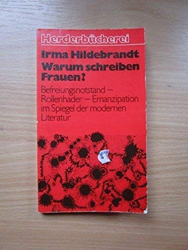 9783451077999: Warum schreiben Frauen?: Befreiungsnotstand, Rollenhader, Emanzipation im Spiegel der modernen Literatur (Herderbcherei)