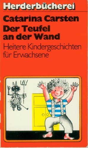 Der Teufel an der Wand : heitere Kindergeschichten für Erwachsene. Herderbücherei ; Bd. 832 : Humor u. Unterhaltung - Carsten, Catarina