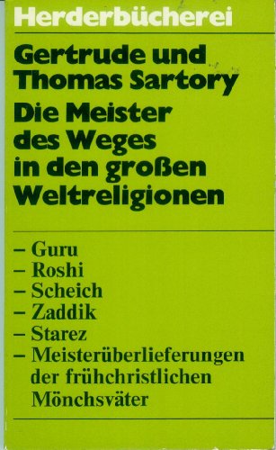 Beispielbild fr Die Meister des Weges in den groen Weltreligionen. Guru - Roshi - Scheich - Zaddik - Starez - Meisterberlieferungen der frhchristlichen Mnchsvter. Herder Bcherei Nr. 847 zum Verkauf von Hylaila - Online-Antiquariat