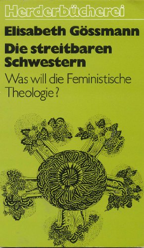 Beispielbild fr Die streitbaren Schwestern. Was will die feministische Theologie? zum Verkauf von Versandantiquariat Felix Mcke
