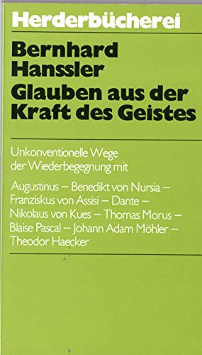 Imagen de archivo de Glauben aus der Kraft des Geistes : unkonventionelle Wege d. Wiederbegegnung mit Augustinus, Benedikt von Nursia, Franziskus von Assisi, Dante, Nikolaus von Kues, Thomas Morus, Blaise Pascal, Johann Adam Mhler, Theodor Haecker. Herderbcherei ; Bd. 912 a la venta por Versandantiquariat Schfer