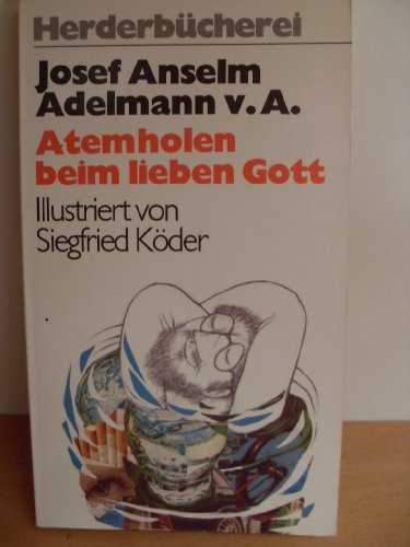 Atemholen beim lieben Gott. Josef Anselm Adelmann von Adelmannsfelden. Ill. von Siegfried Köder, ...