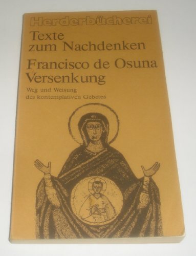 Francisco de Osuna. Versenkung : Weg u. Weisung d. kontemplativen Gebetes. Herderbücherei ; Bd. 938 : Texte zum Nachdenken. - Lorenz, Erika