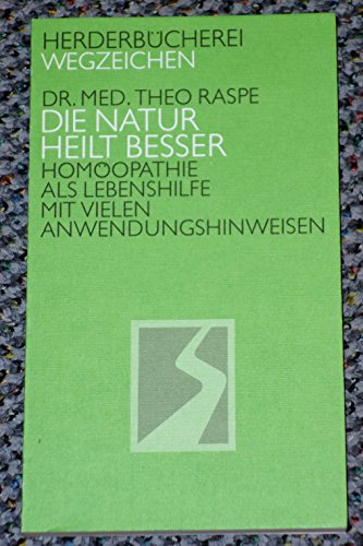 Die Natur heilt besser. Homöopathie als Lebenshilfe.