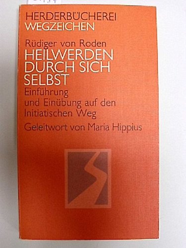 Beispielbild fr Heilwerden durch sich selbst : Einfhrung und Einbung auf den Initiatischen Weg / Rdiger von Roden. Mit e. Geleitw. von Maria Hippius zum Verkauf von Versandantiquariat Buchegger