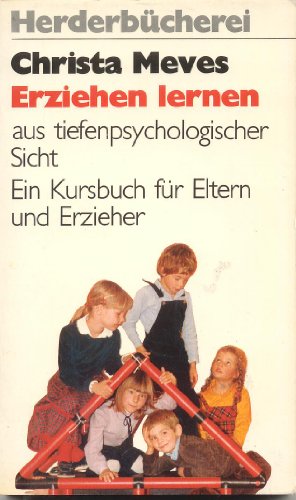 Erziehen lernen aus tiefenpsychologischer Sicht : e. Kursbuch für Eltern u. Erzieher. Herderbücherei ; Bd. 1031 - Meves, Christa