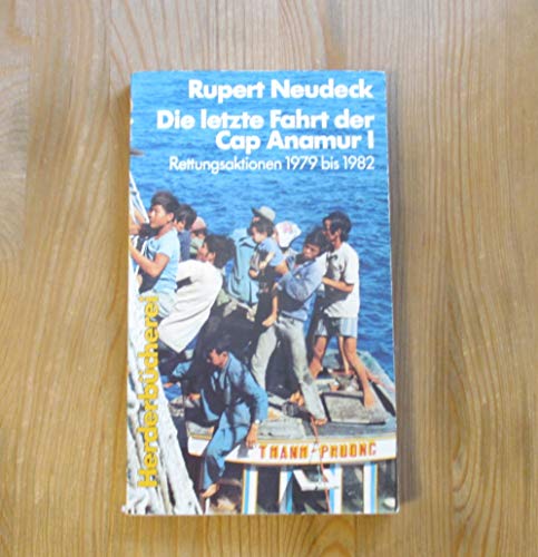 Die letzte Fahrt der Cap Anamur I. Rettungsaktionen 1979 bis 1982. Herder Bücherrei; Bd. 1058. - Neudeck, Rupert