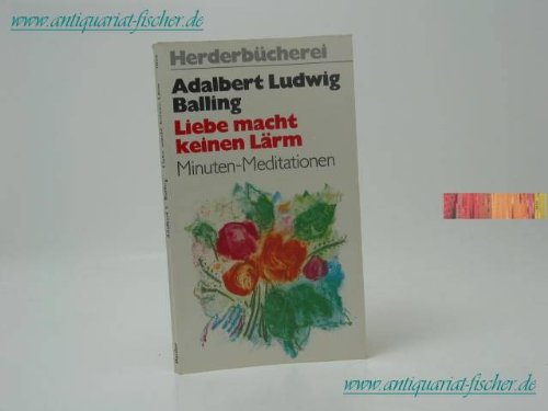 Beispielbild fr Liebe macht keinen Lrm : Wie man lieben u. sich freuen lernt. Minuten-Meditationen zum Verkauf von Paderbuch e.Kfm. Inh. Ralf R. Eichmann