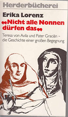 Stock image for Nicht alle Nonnen drfen das : Teresa von Avila und Pater Gracian - die Geschichte einer grossen Begegnung for sale by Redux Books