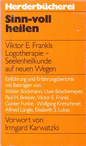 9783451081569: Sinn-voll heilen. Viktor E. Frankls Logotherapie - Seelenheilkunde auf neuen Wegen