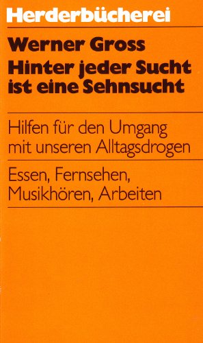 9783451081637: Hinter jeder Sucht ist eine Sehnsucht. Hilfen fr den Umgang mit unseren Alltagsdrogen