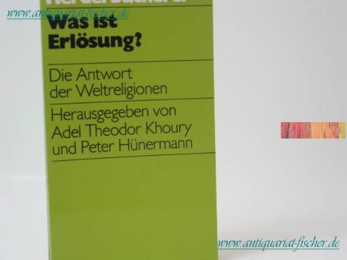 Was ist Erlösung? : Die Antwort der Weltreligionen. / Herderbücherei ; Bd. 1181 - Khoury, Adel Theodor und Peter Hünermann