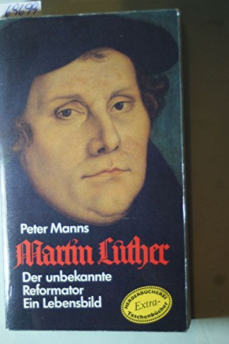 Martin Luther: Der unbekannte Reformator. (NR: 1188) - Manns, Peter