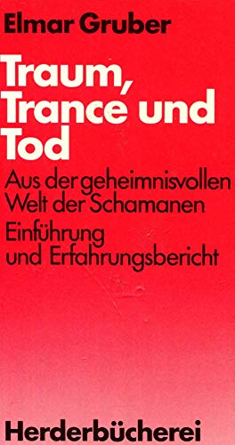 Traum, Trance und Tod : aus d. geheimnisvollen Welt d. Schamanen ; Einf. u. Erfahrungsbericht. - Gruber, Elmar R.
