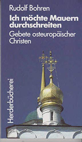 9783451082245: Ich mchte Mauern durchschreiten. Gebete osteuropischer Christen - Bohren, Rudolf [Hrsg.]