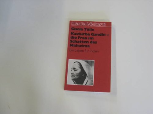 Kasturba Gandhi - die Frau im Schatten des Mahatma : Ein Leben für Indien