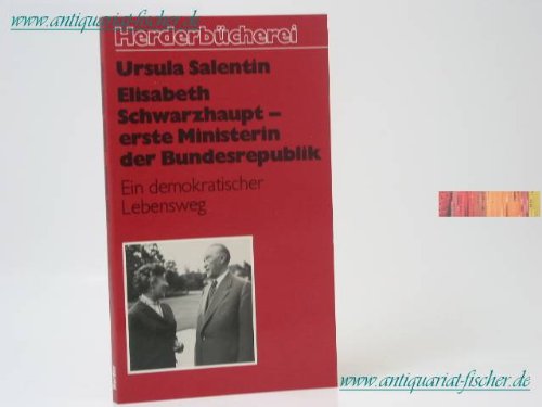 9783451082702: Elisabeth Schwarzhaupt, erste Ministerin der Bundesrepublik: Ein demokratischer Lebensweg (Herderbücherei) (German Edition)