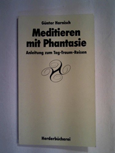 Stock image for Meditieren mit Phantasie. Anleitung zum Tag-Traum-Reisen for sale by alt-saarbrcker antiquariat g.w.melling