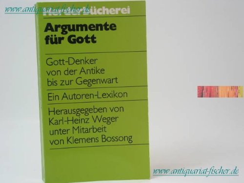 Argumente für Gott. Gott-Denker von der Antike bis zur Gegenwart. Ein Autoren-Lexikon. Herausgege...