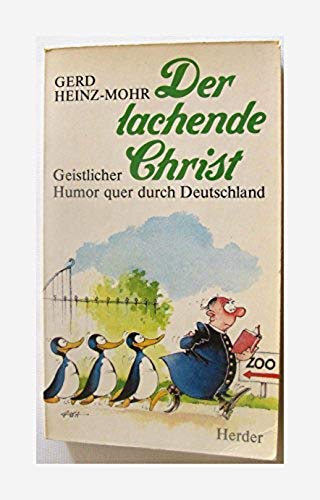 Der lachende Christ: Geistlicher Humor quer durch Deutschland. - Heinz- Mohr, Gerd