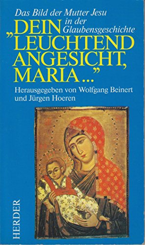 Stock image for Dein leuchtend Angesicht, Maria. Das Bild der Mutter Jesu in der Glaubensgeschichte for sale by Leserstrahl  (Preise inkl. MwSt.)