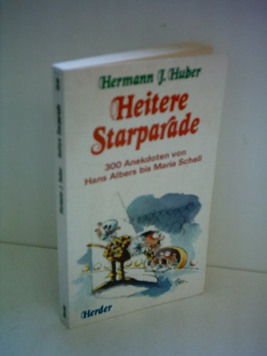 Heitere Starparade: 300 Anekdoten von Hans Albers bis Maria Schell. - J. Huber, Hermann