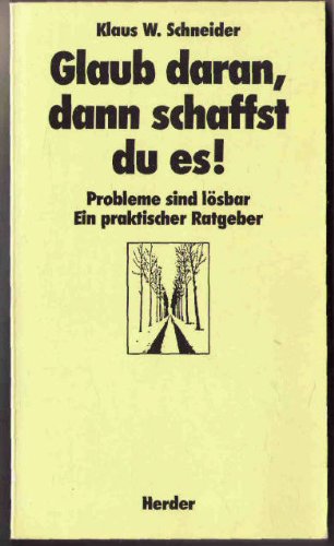 9783451086588: Glaub daran, dann schaffst du es!. Probleme sind lsbar. Ein praktischer Ratgeber