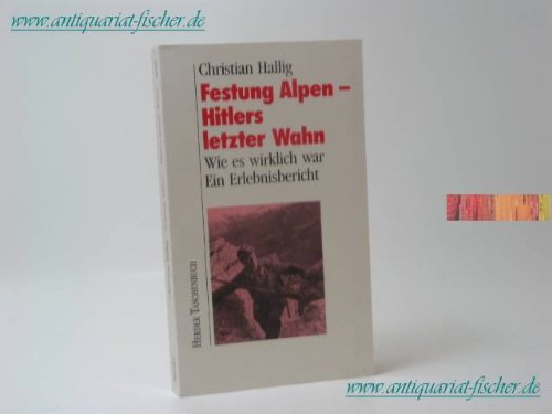 Stock image for Festung Alpen. Hitlers letzer Wahn. Wie es wirklich war. Ein Erlebnisbericht. for sale by medimops