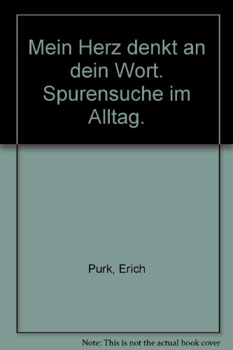 Mein Herz denkt an dein Wort. Spurensuche im Alltag. (9783451087431) by Erich Purk