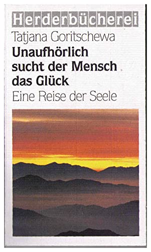 Imagen de archivo de Unaufhrlich sucht der Mensch das Glck a la venta por Versandantiquariat Felix Mcke