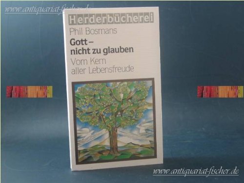 9783451087929: Gott - nicht zu glauben. Vom Kern aller Lebensfreude