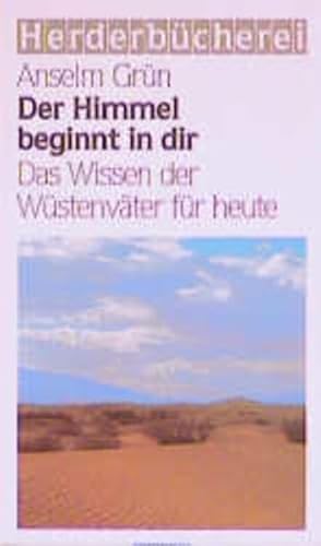 Der Himmel beginnt in dir. Das Wissen der Wüstenväter für heute (Herderbücherei 8823)